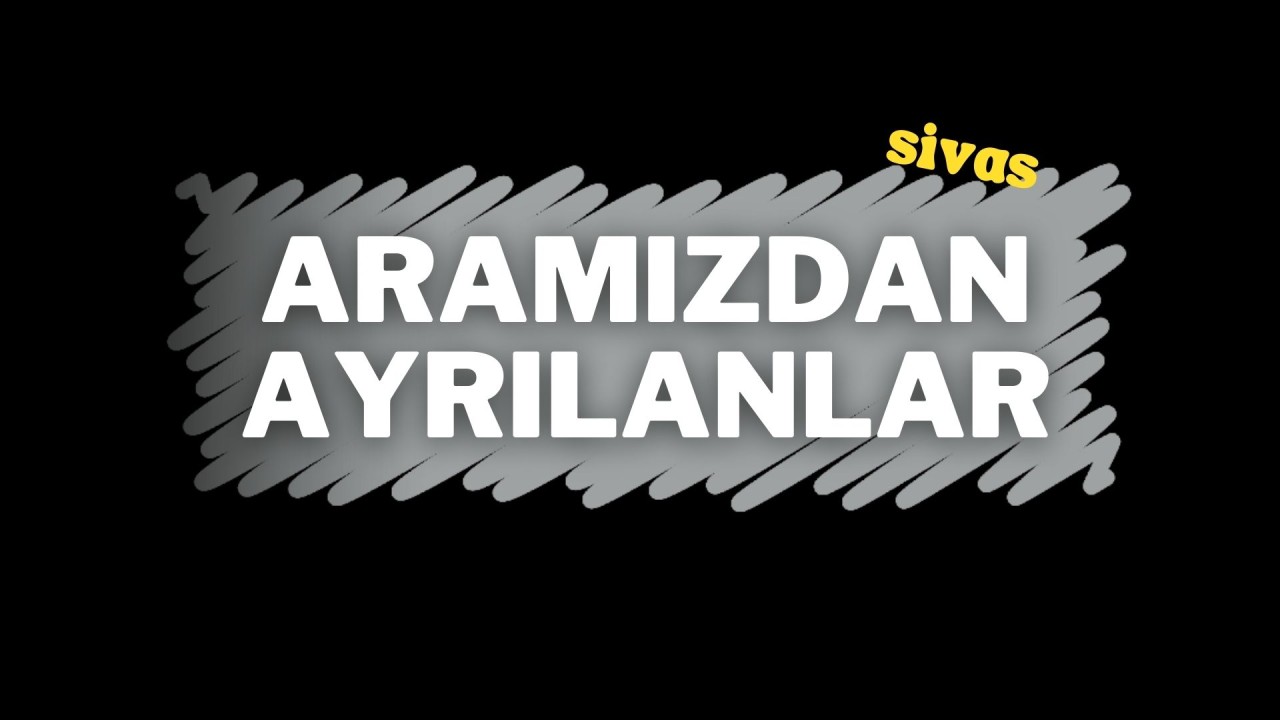 SİVAS 27 ŞUBAT VEFAT EDENLER