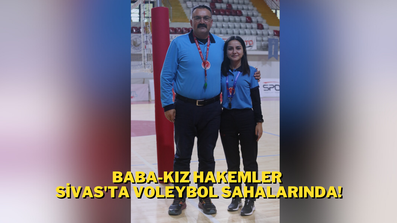 Baba-Kız Hakemler Sivas'ta Voleybol Sahalarında!
