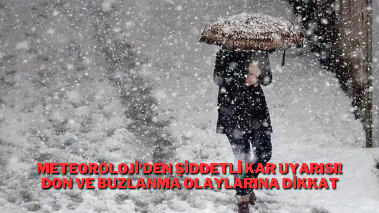 Meteoroloji’den Şiddetli Kar Uyarısı! Don ve Buzlanma Olaylarına Dikkat