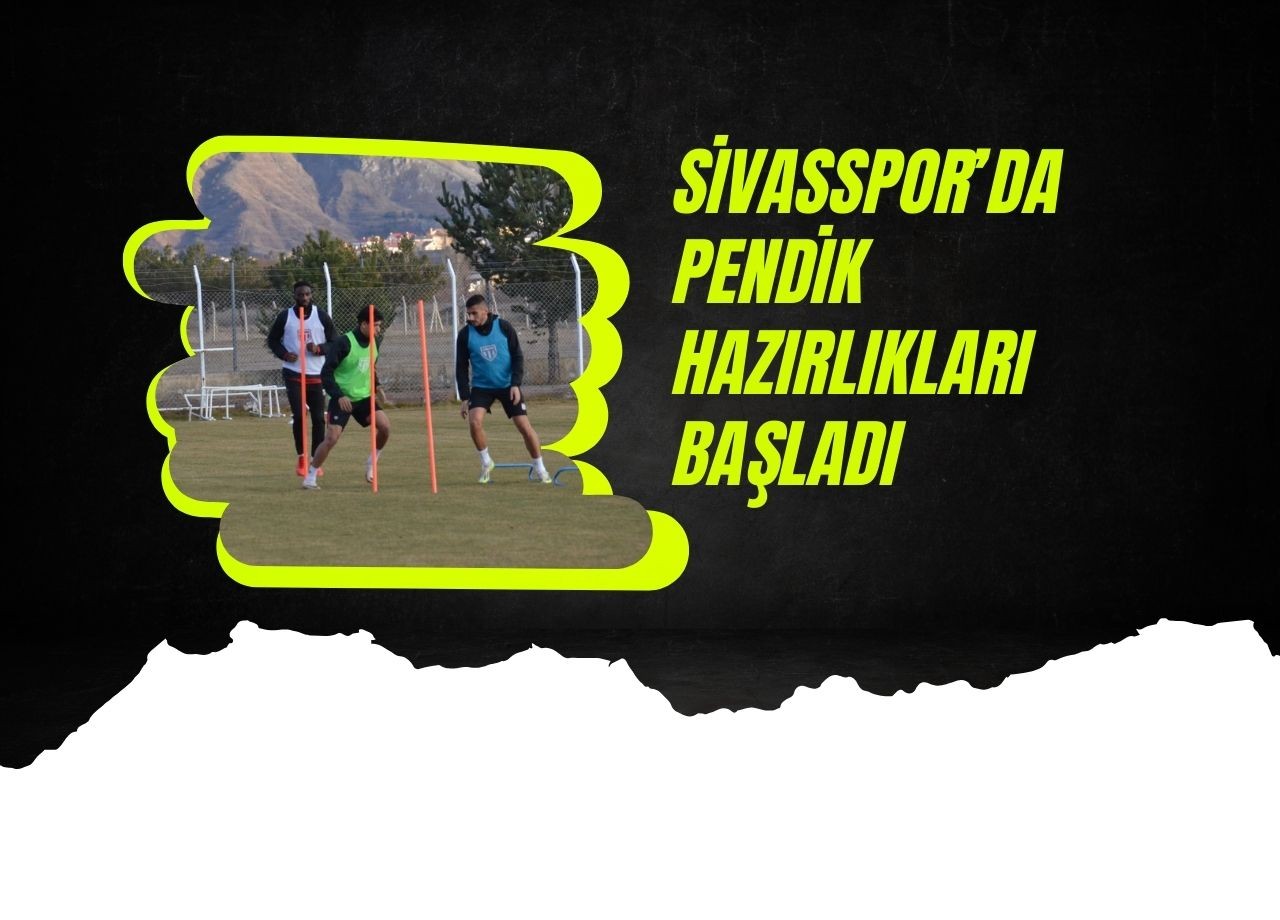 Sivasspor’da Pendik Hazırlıkları Başladı