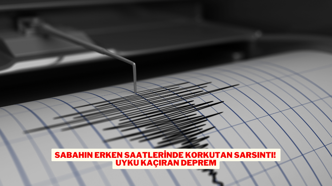 Sabahın Erken Saatlerinde Korkutan Sarsıntı! Uyku Kaçıran Deprem