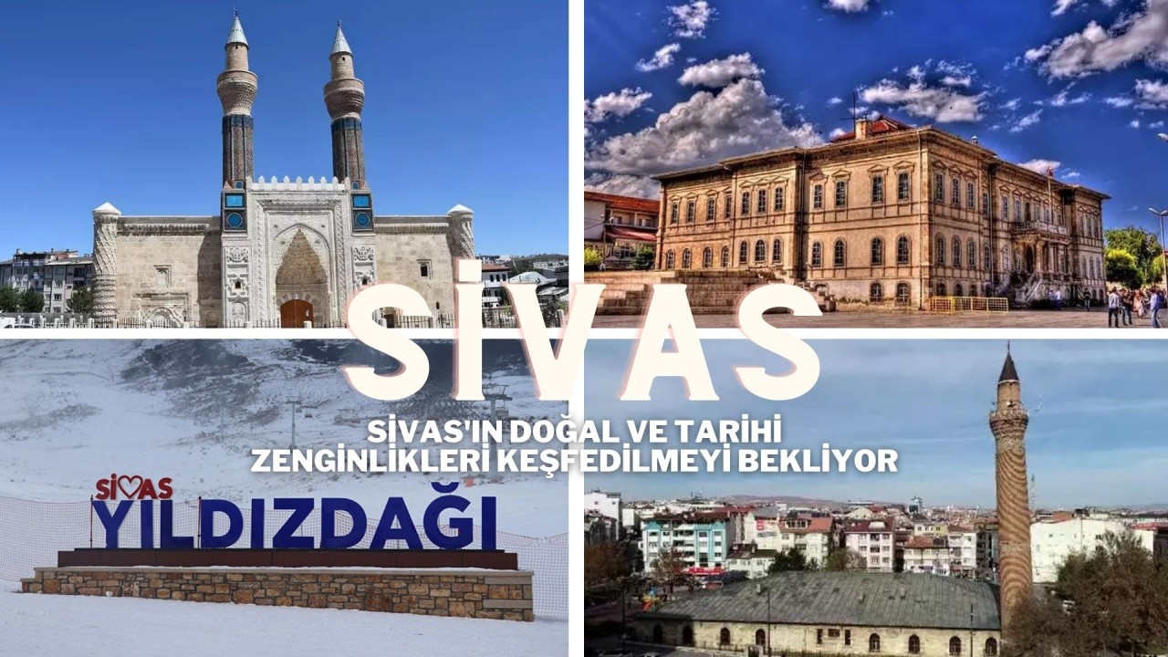 Sivas'ın Doğal ve Tarihi Zenginlikleri Keşfedilmeyi Bekliyor