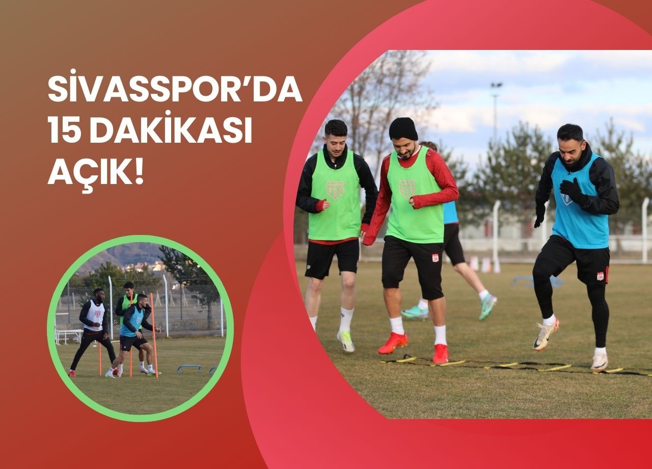 Sivasspor’da 15 Dakikası Açık