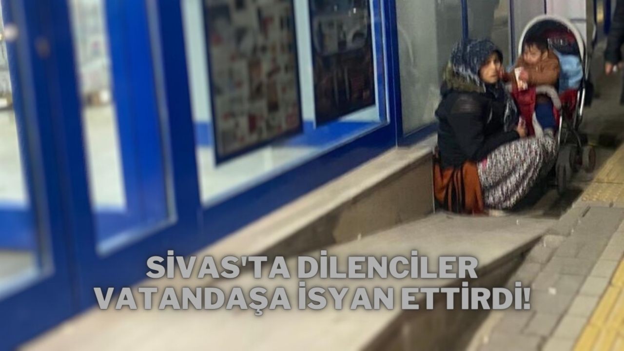 Sivas'ta Dilenciler Vatandaşa İsyan Ettirdi!