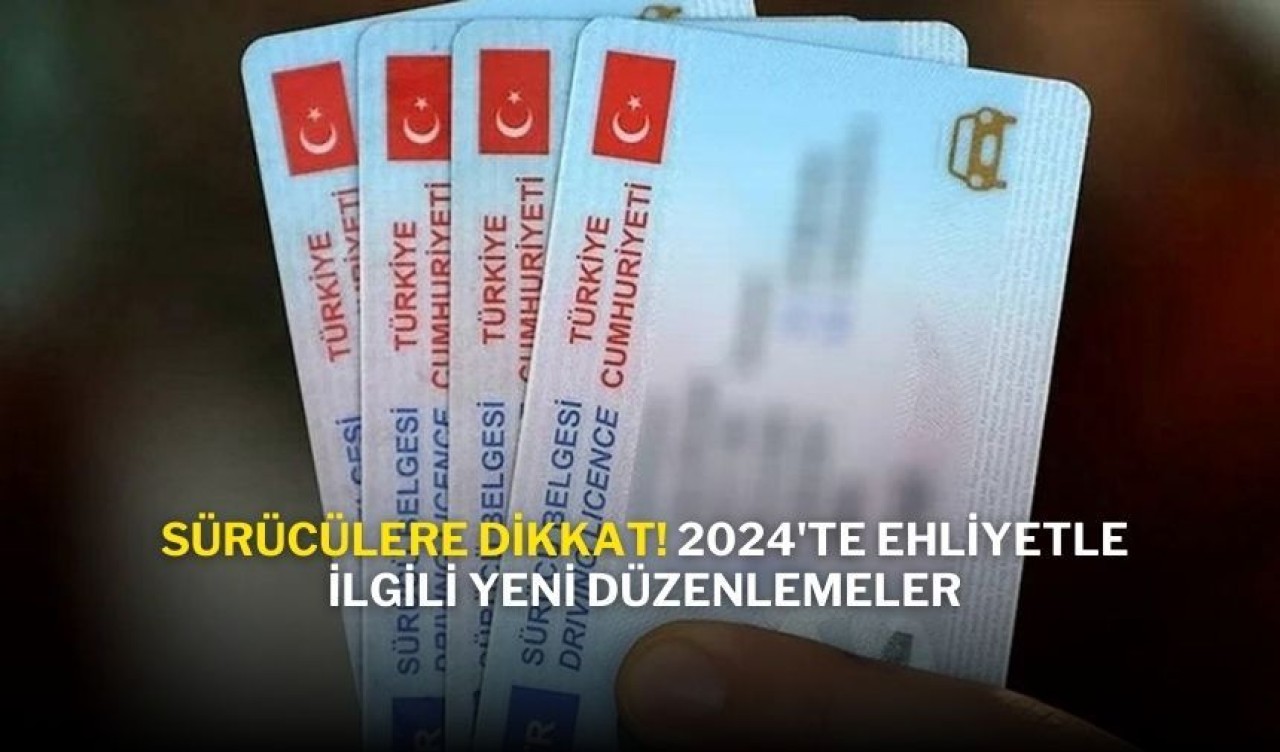 Sürücülere Dikkat! 2024'te Ehliyetle İlgili Yeni Düzenlemeler