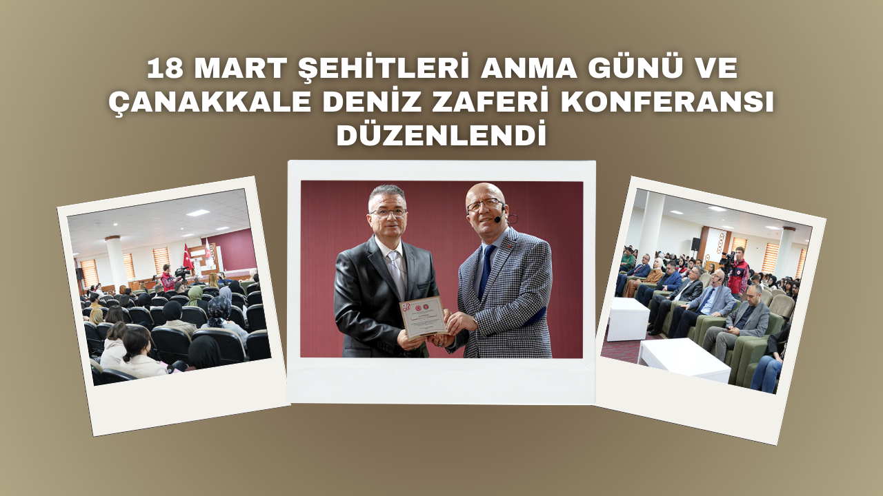 18 Mart Şehitleri Anma Günü ve Çanakkale Deniz Zaferi Konferansı Düzenlendi