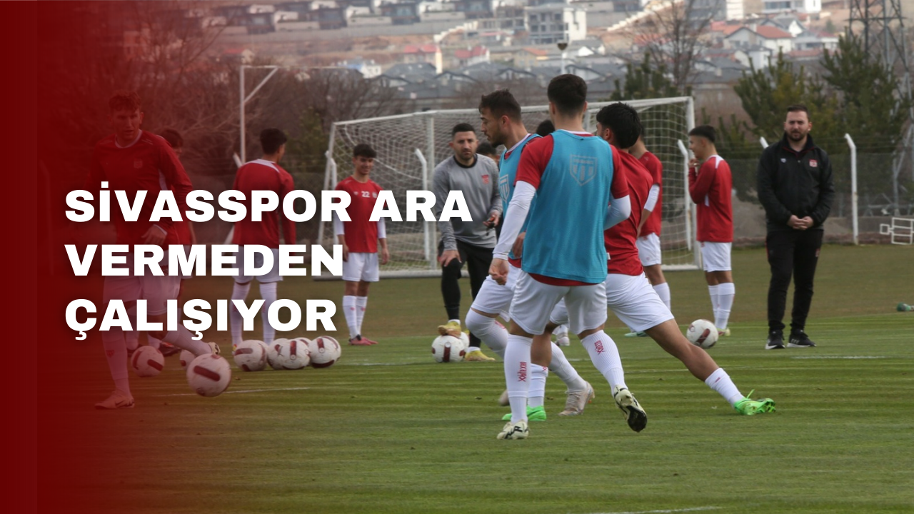 Sivasspor Ara Vermeden Çalışıyor