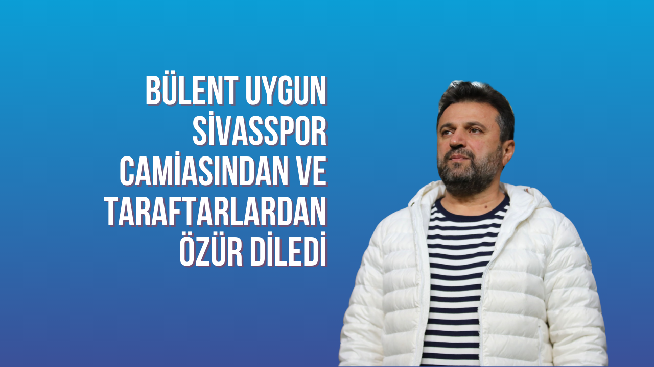 Bülent Uygun Sivasspor Camiasından ve Taraftarlardan Özür Diledi
