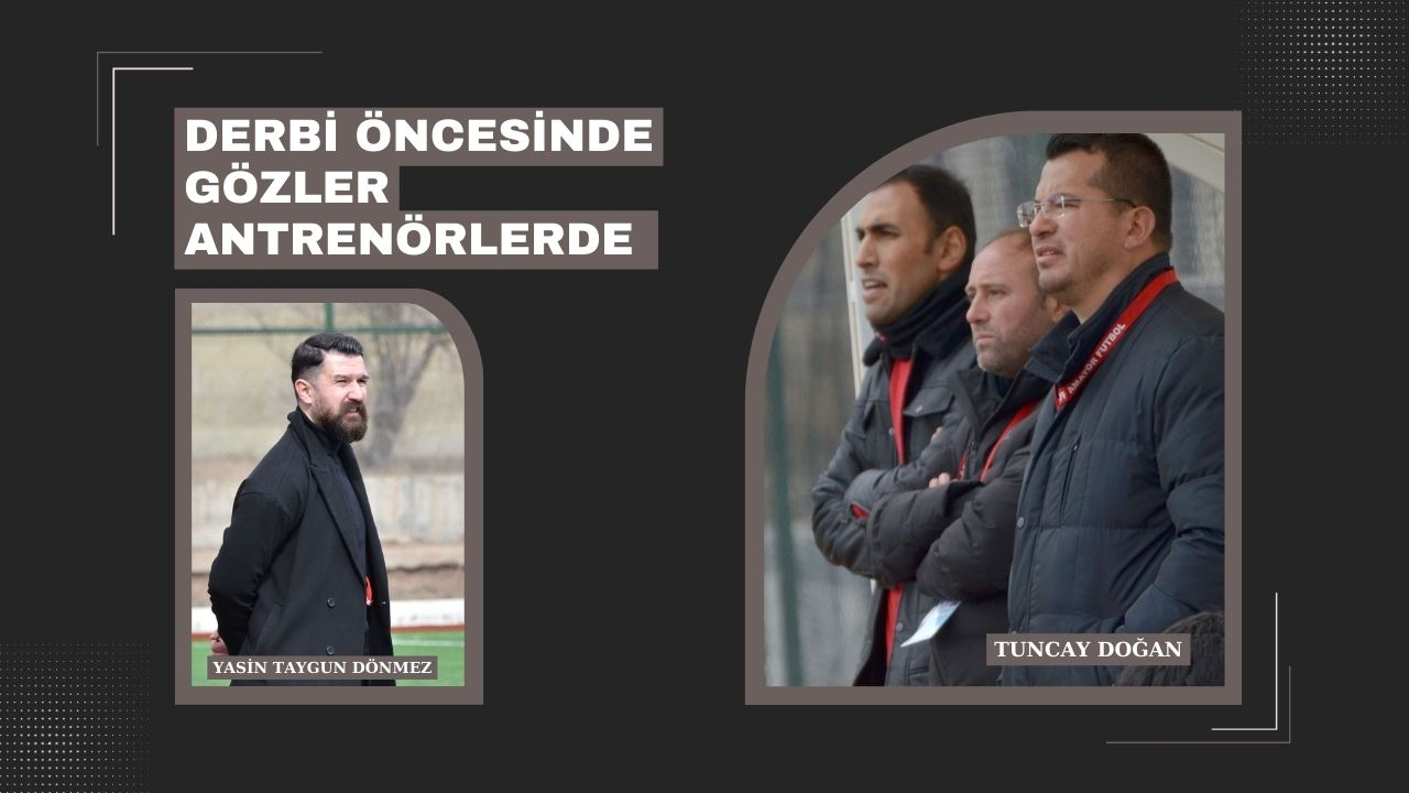 Derbi Öncesinde Gözler Antrenörlerde