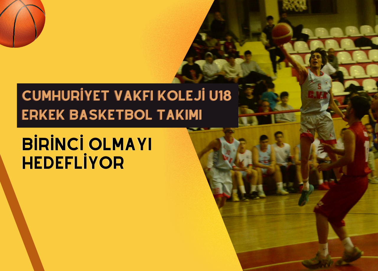 Cumhuriyet Vakfı Koleji U18 Erkek Basketbol Takımı Birinci Olmayı Hedefliyor