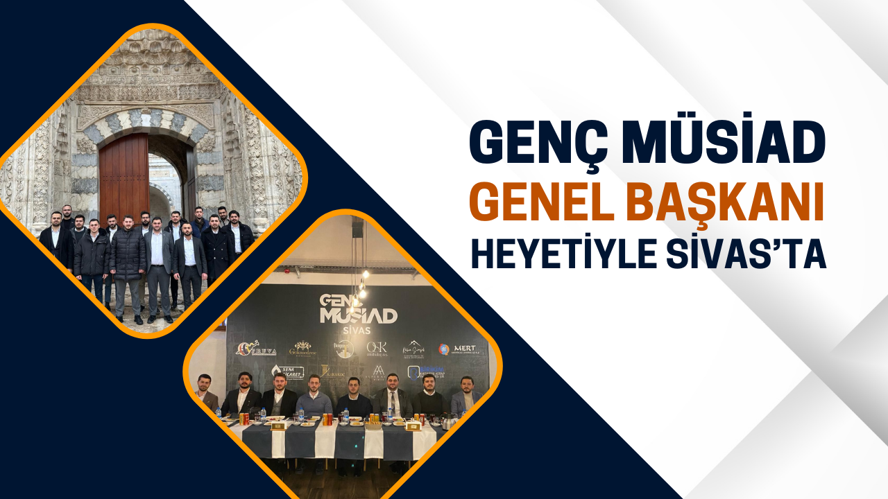 Genç Müsiad Genel Başkanı Heyetiyle Sivas’ta