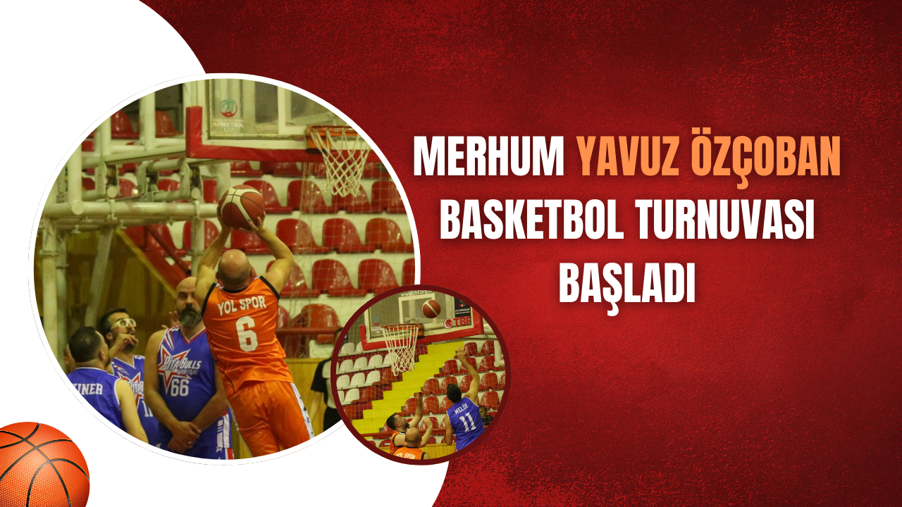 Merhum Yavuz Özçoban Basketbol Turnuvası Başladı