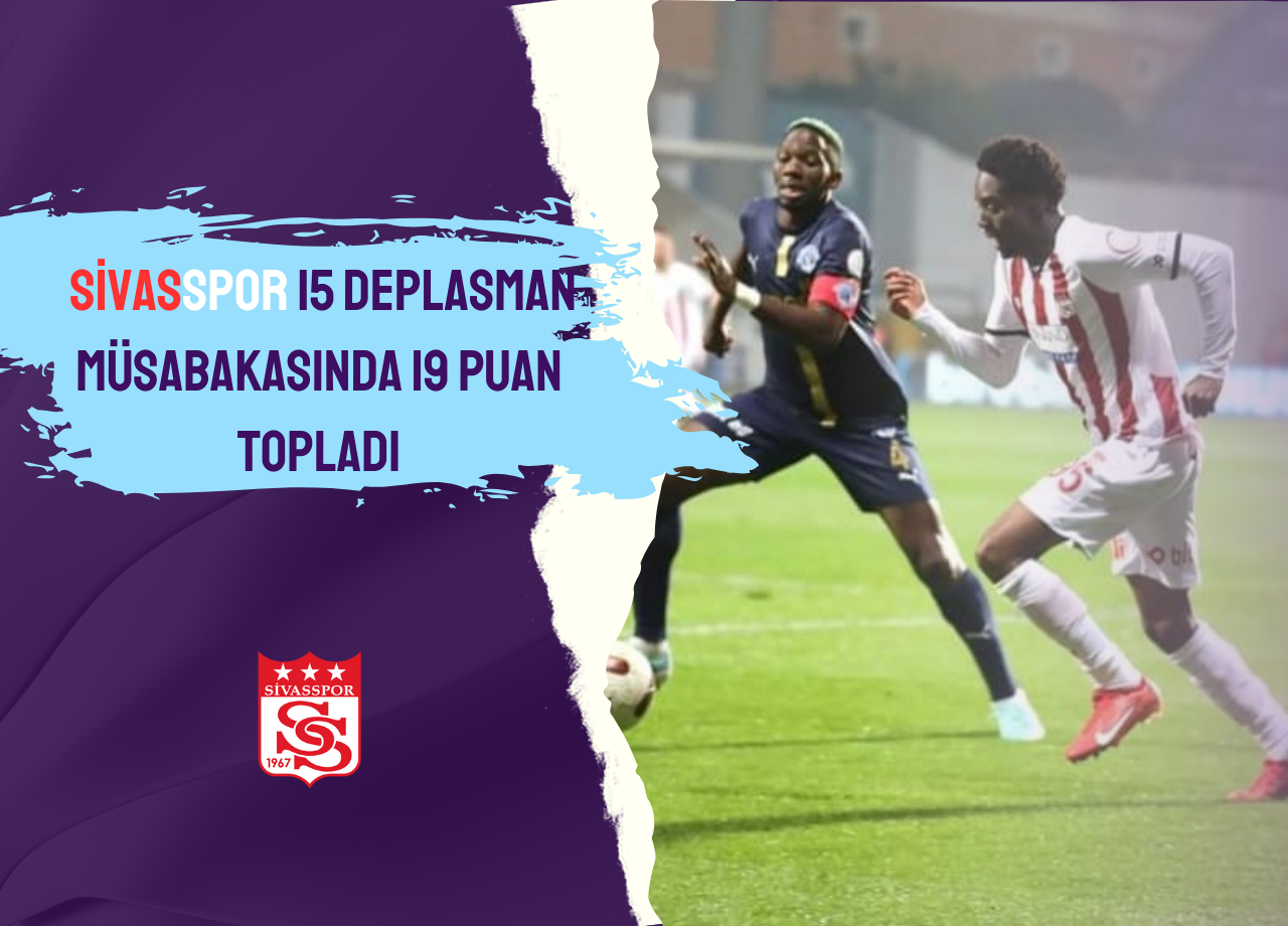 Sivasspor 15 Deplasman Müsabakasında 19 Puan  Topladı