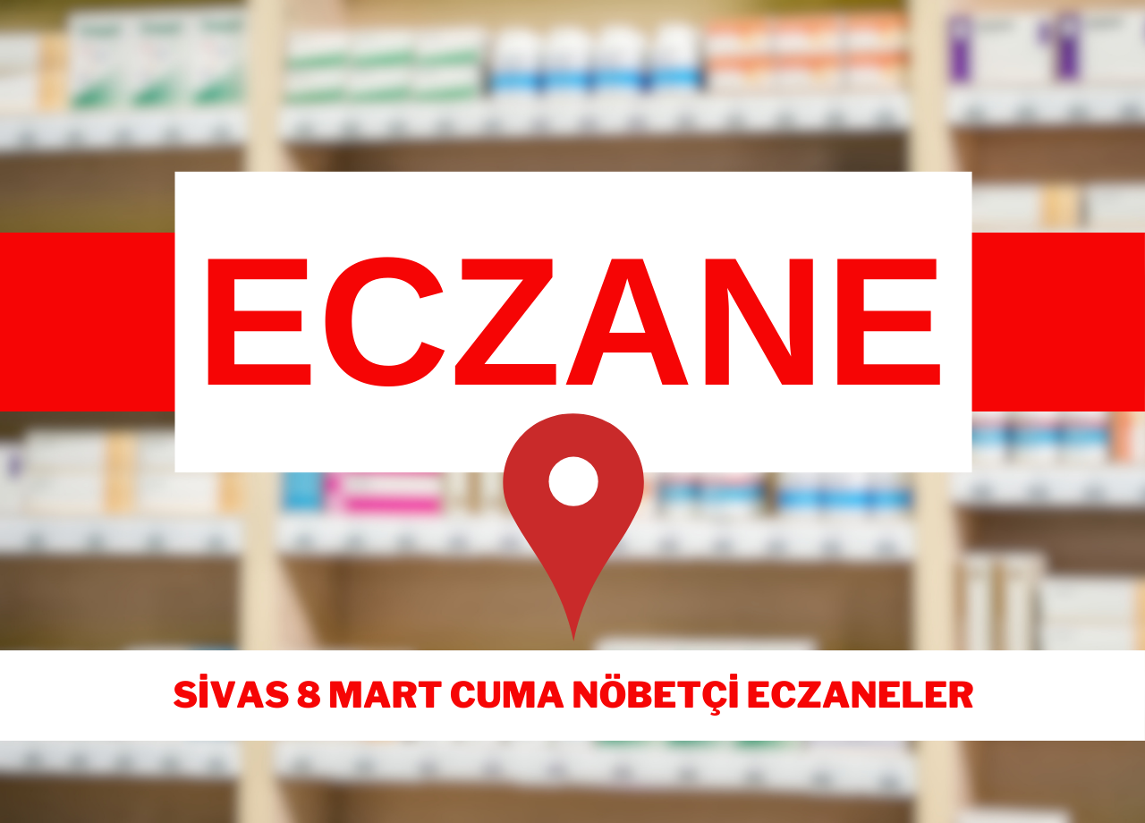 SİVAS 8 MART NÖBETÇİ ECZANELER