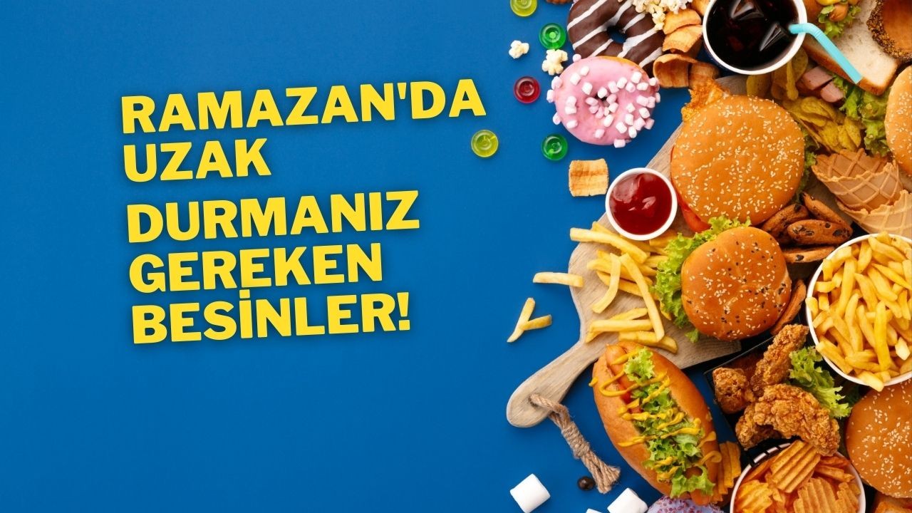 Ramazan'da Uzak Durmanız Gereken Besinler!