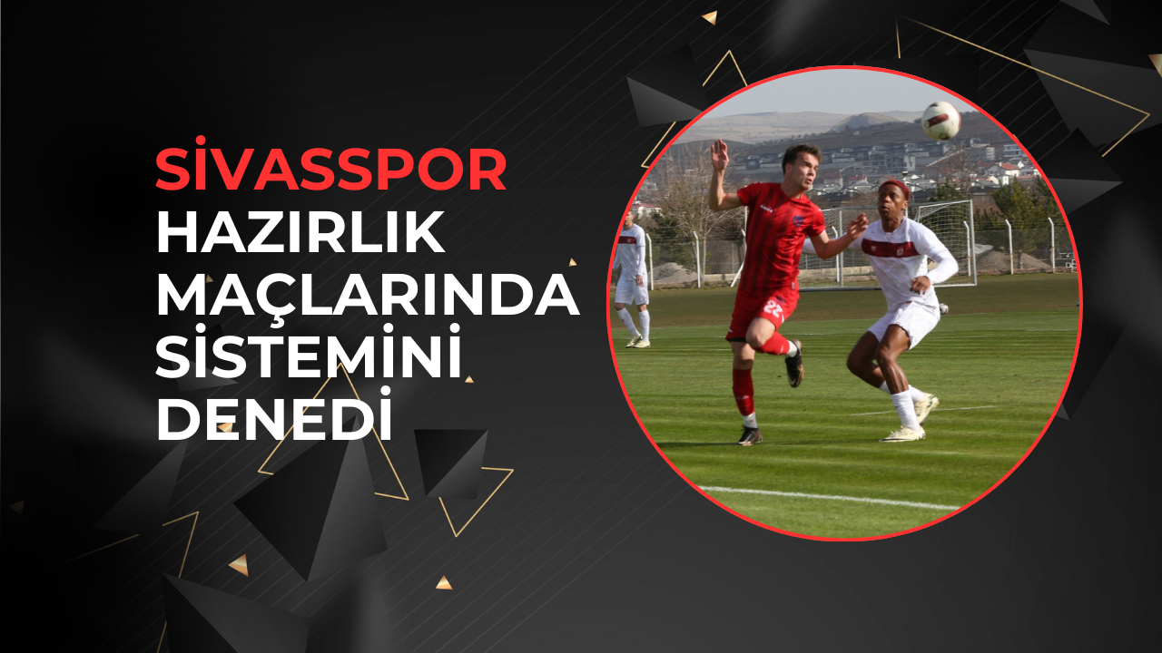 Sivasspor Hazırlık Maçlarında Sistemini Denedi