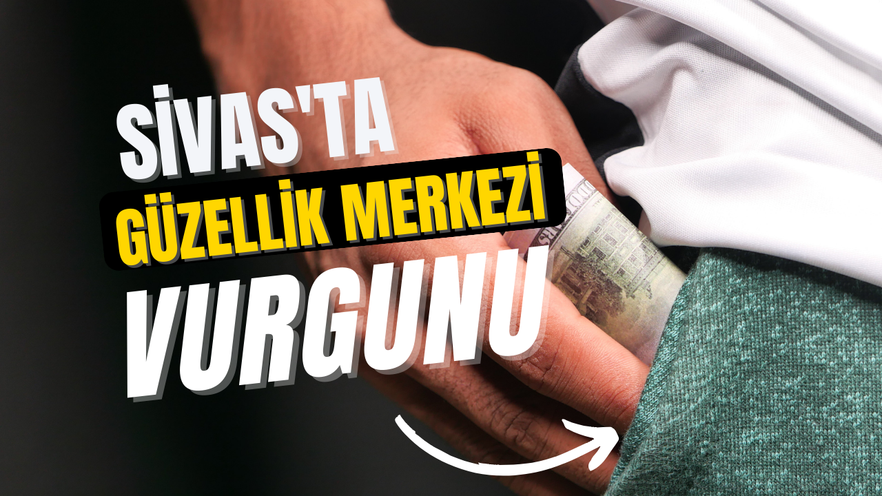 Sivas'ta Güzellik Merkezi Vurgunu!