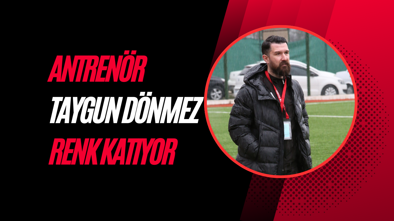 ANTRENÖR TAYGUN DÖNMEZ RENK KATIYOR