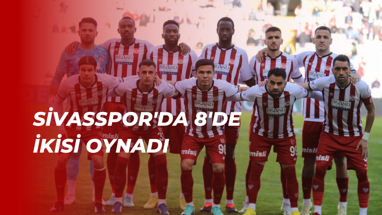 Sivasspor'da 8'de İkisi Oynadı