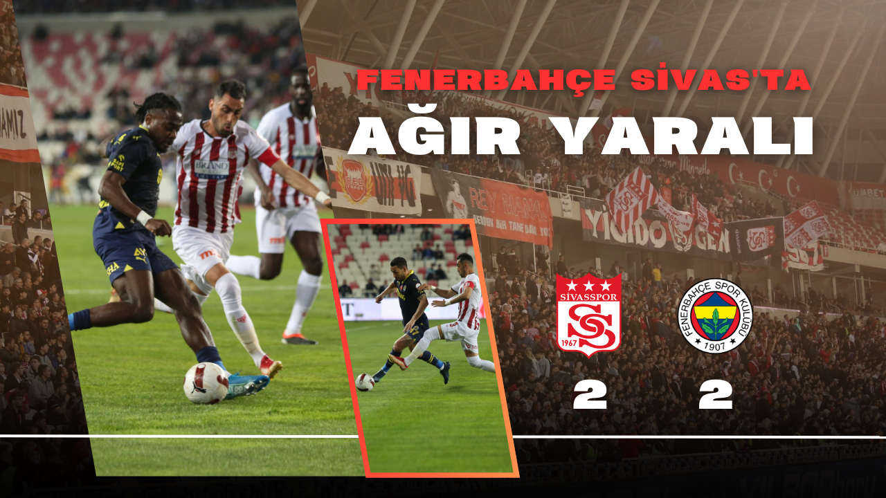 Fenerbahçe Sivas'ta Ağır Yaralı