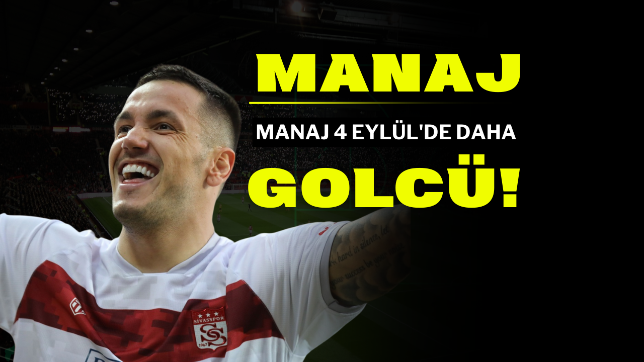 Manaj 4 Eylül'de Daha Golcü!