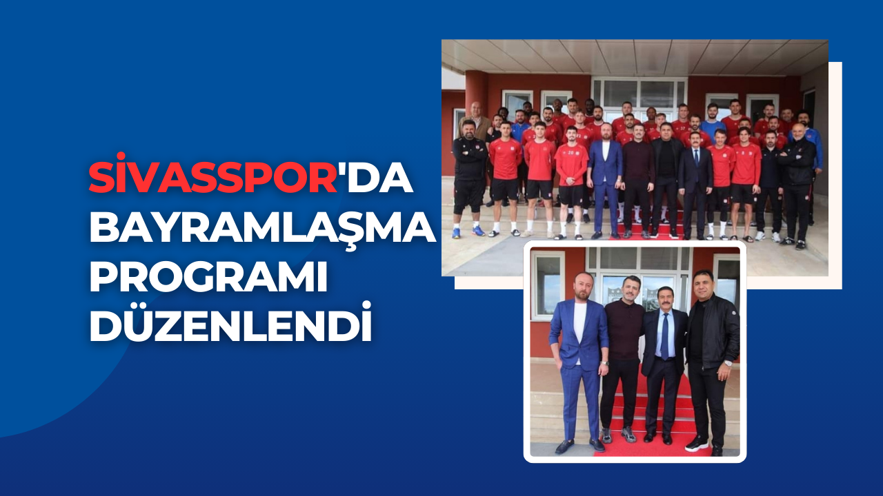 Sivasspor'da Bayramlaşma Programı Düzenlendi