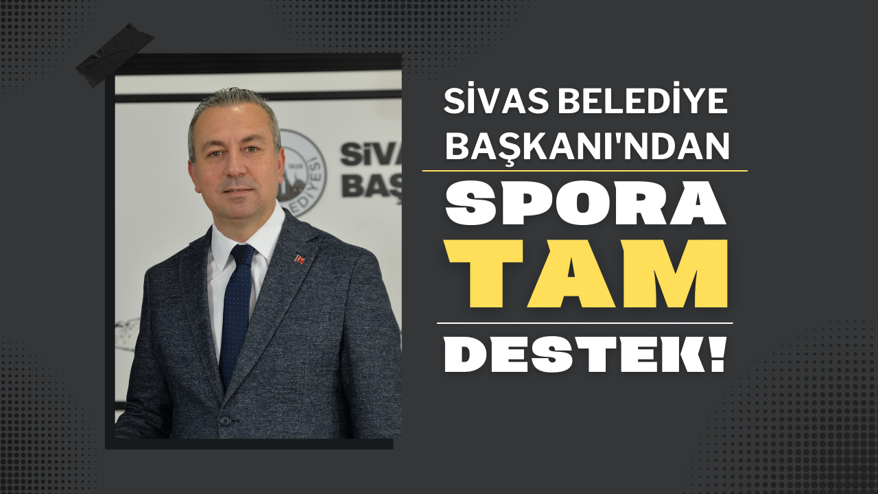 Sivas Belediye Başkanı'ndan Spora Tam Destek!