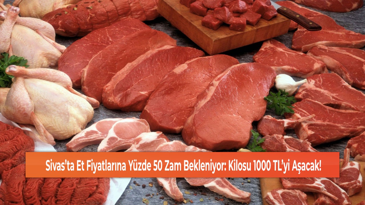 Sivas’ta Et Fiyatlarına Yüzde 50 Zam Bekleniyor: Kilosu 1000 TL’yi Aşacak!