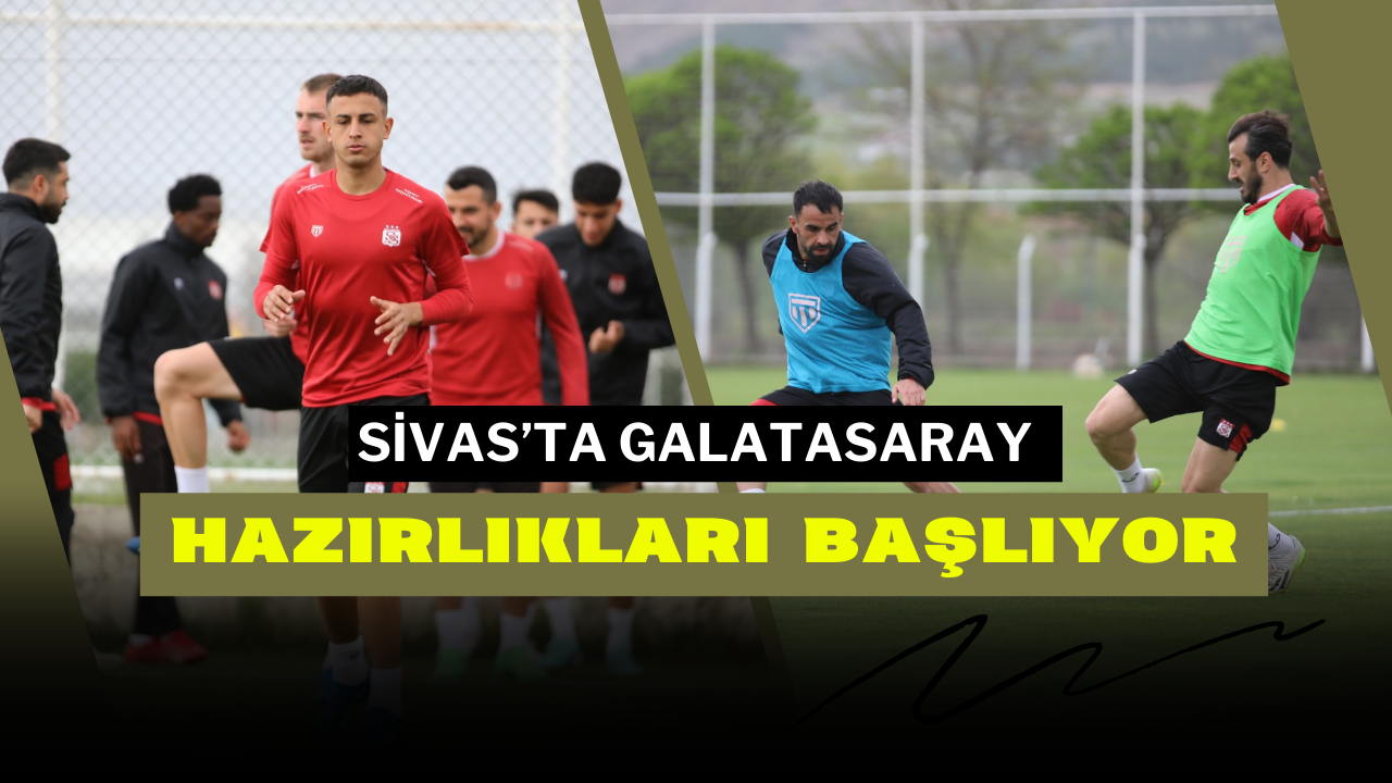 Sivas’ta Galatasaray Hazırlıkları Başlıyor