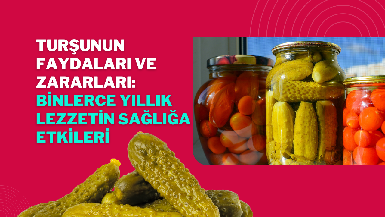 Turşunun Faydaları ve Zararları: Binlerce Yıllık Lezzetin Sağlığa Etkileri