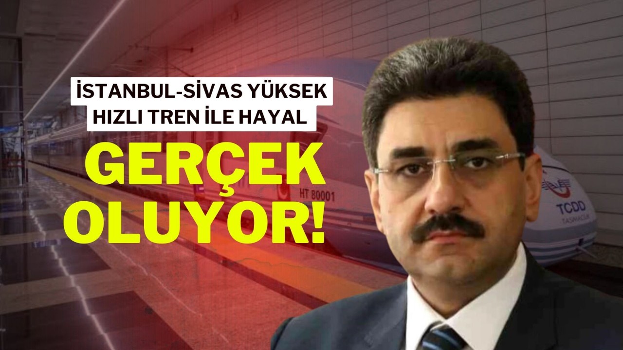 İstanbul-Sivas Yüksek Hızlı Tren ile Hayal Gerçek Oluyor!