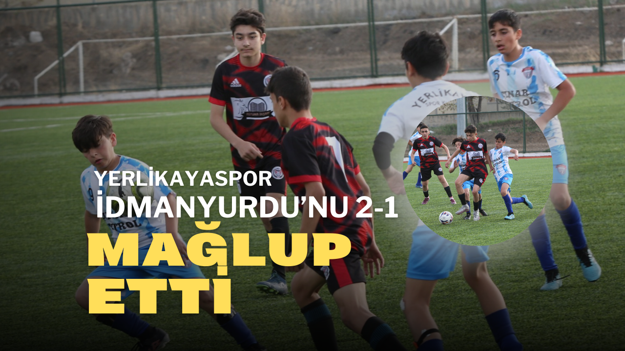 Yerlikayaspor İdmanyurdu’nu 2-1 Mağlup Etti