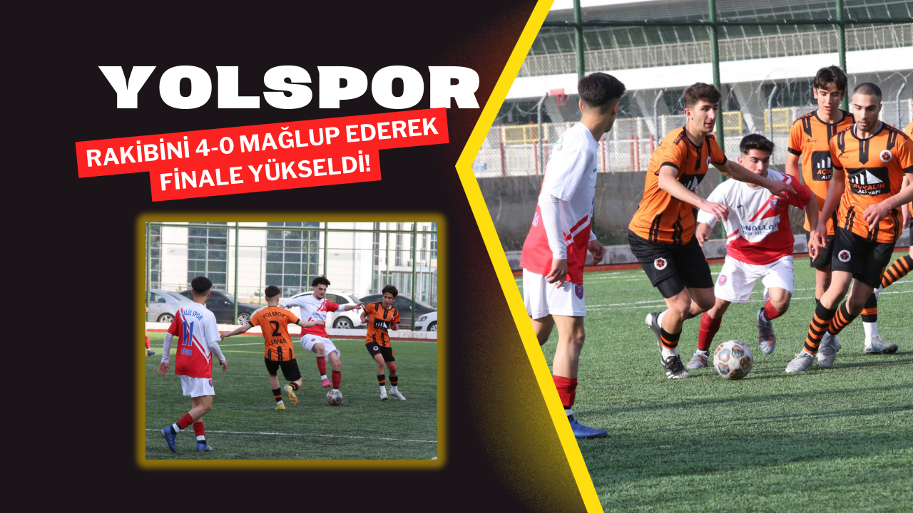 Yolspor Rakibini 4-0 Mağlup Ederek Finale Yükseldi!