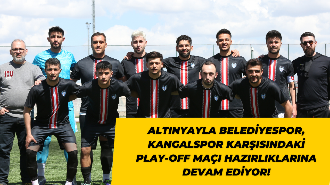 Altınyayla Belediyespor, Kangalspor Karşısındaki Play-Off Maçı Hazırlıklarına Devam Ediyor!