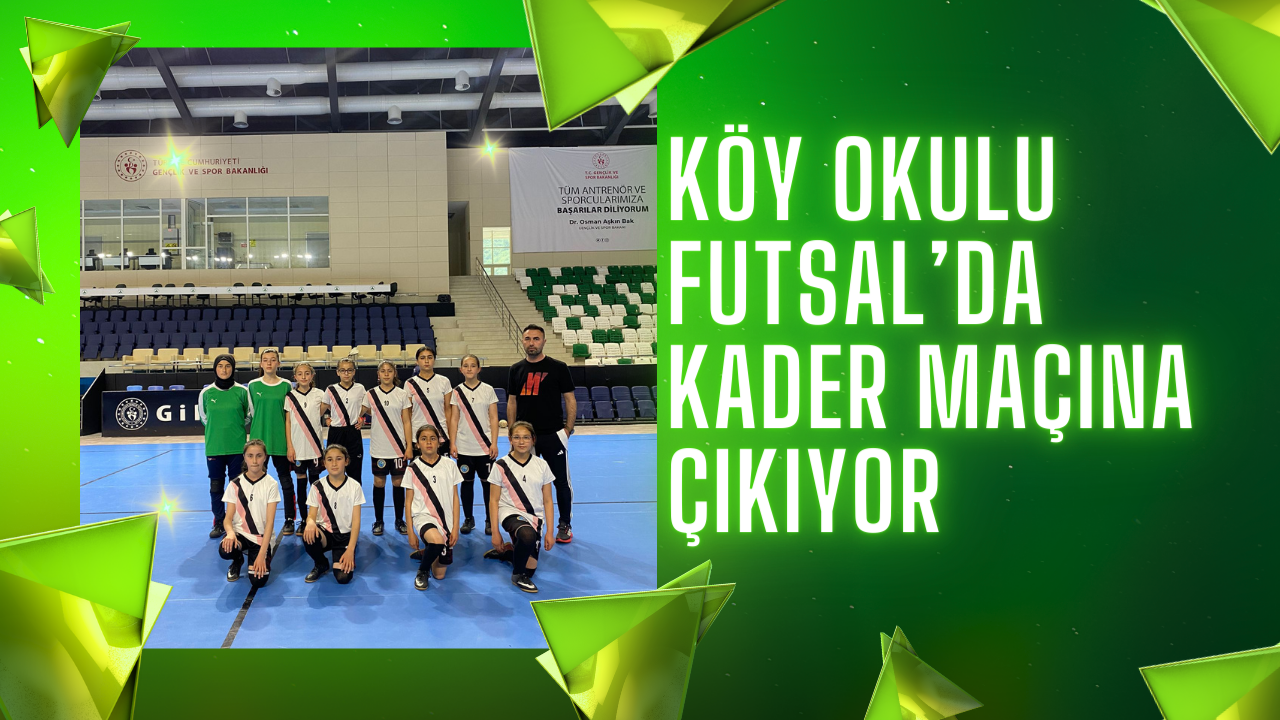 Köy Okulu Futsal’da Kader Maçına Çıkıyor