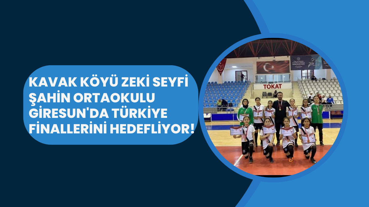 Kavak Köyü Zeki Seyfi Şahin Ortaokulu Giresun'da Türkiye Finallerini Hedefliyor!