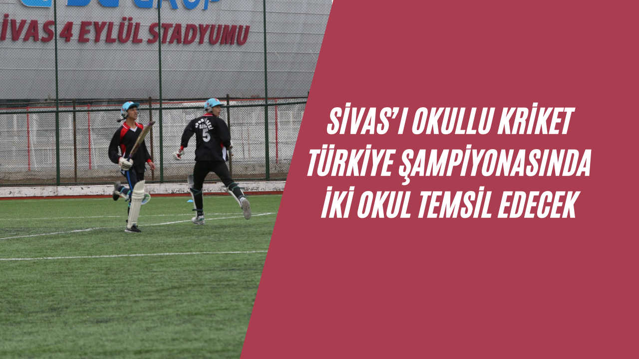 Sivas’ı Okullu Kriket Türkiye Şampiyonasında İki Okul Temsil Edecek