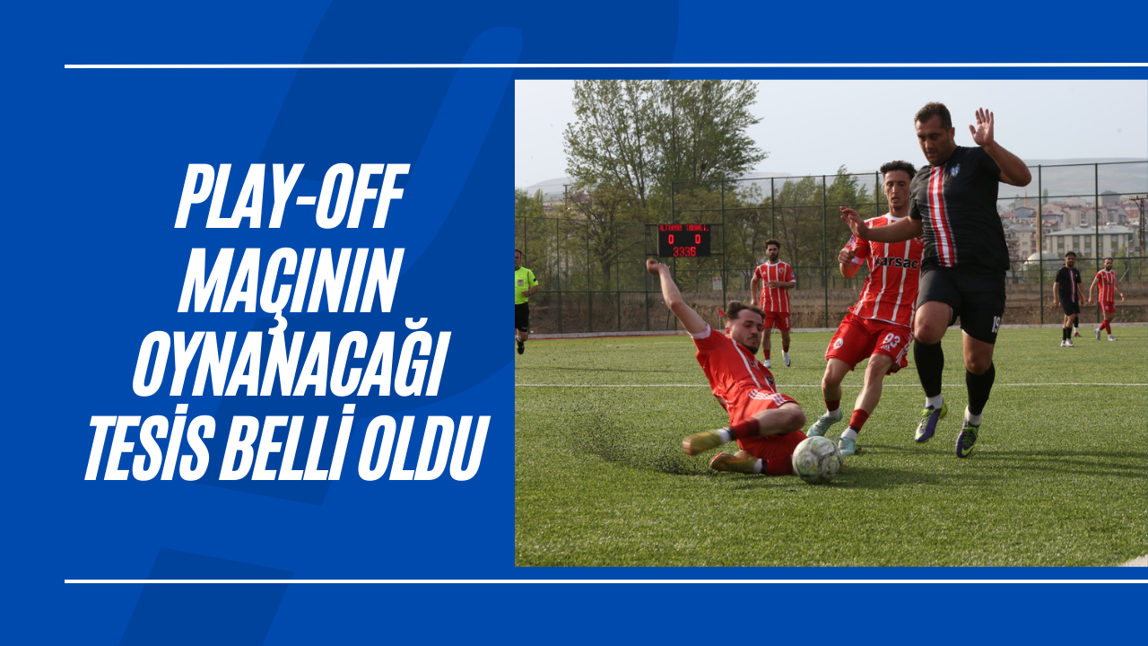 Play-Off Maçının Oynanacağı Tesis Belli oldu