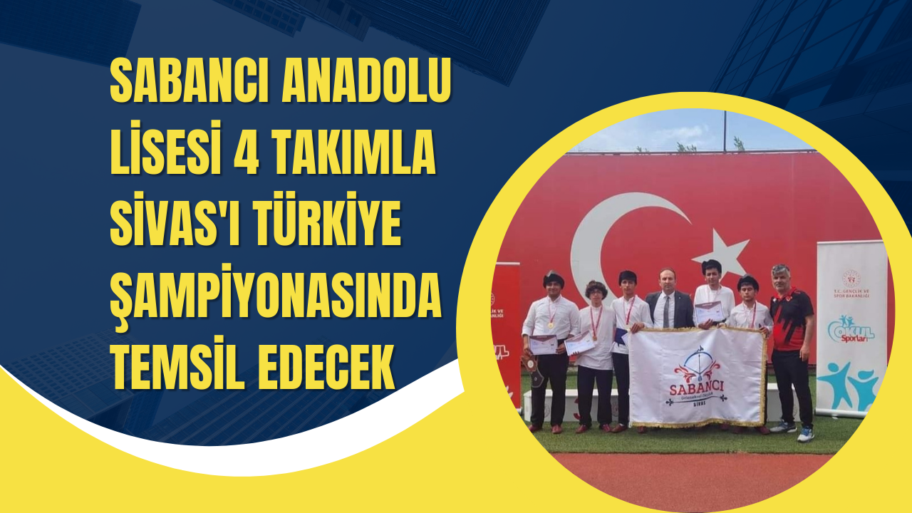 Sabancı Anadolu Lisesi 4 takımla Sivas'ı Türkiye Şampiyonasında Temsil Edecek