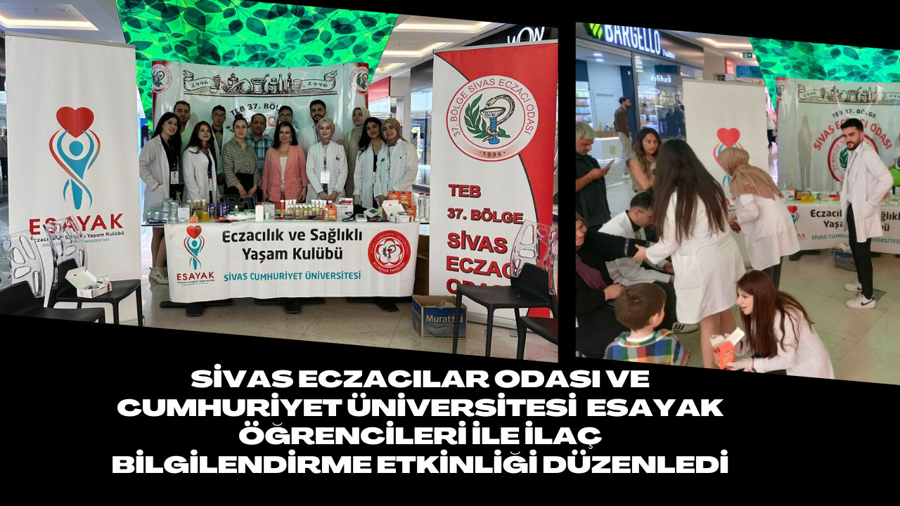 Sivas Eczacılar Odası ve Cumhuriyet Üniversitesi ESAYAK Öğrencileri İle İlaç Bilgilendirme Etkinliği Düzenledi