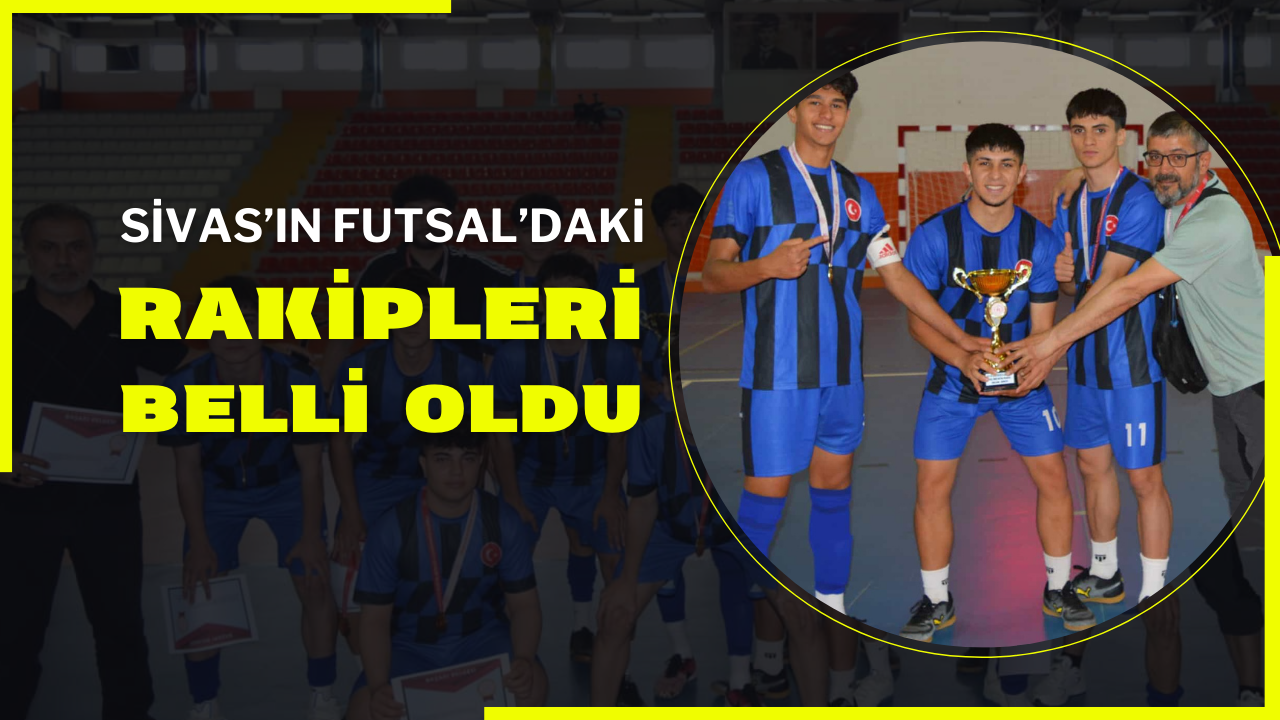 Sivas’ın Futsal’daki Rakipleri Belli Oldu
