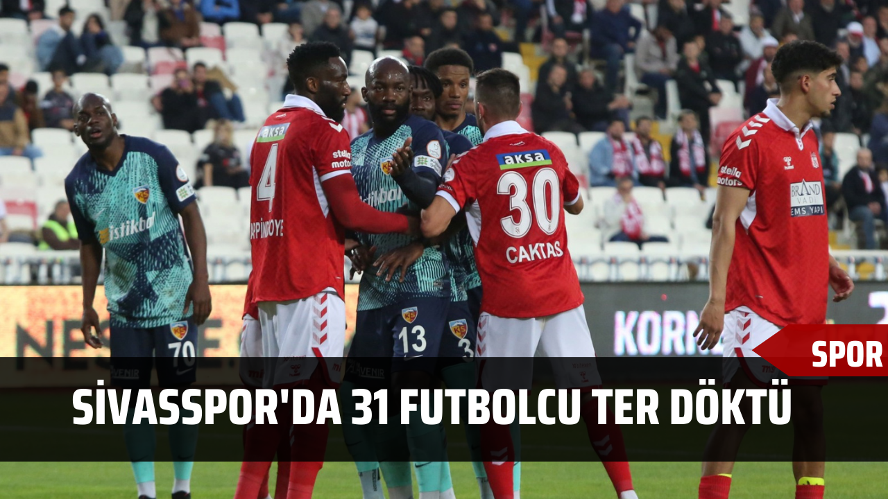 Sivasspor'da 31 Futbolcu Ter Döktü