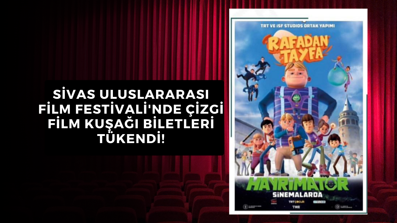 Sivas Uluslararası Film Festivali'nde Çizgi Film Kuşağı Biletleri Tükendi!