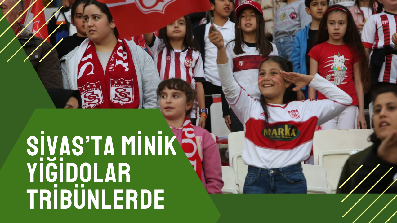 Sivas’ta Minik Yiğidolar Tribünlerde