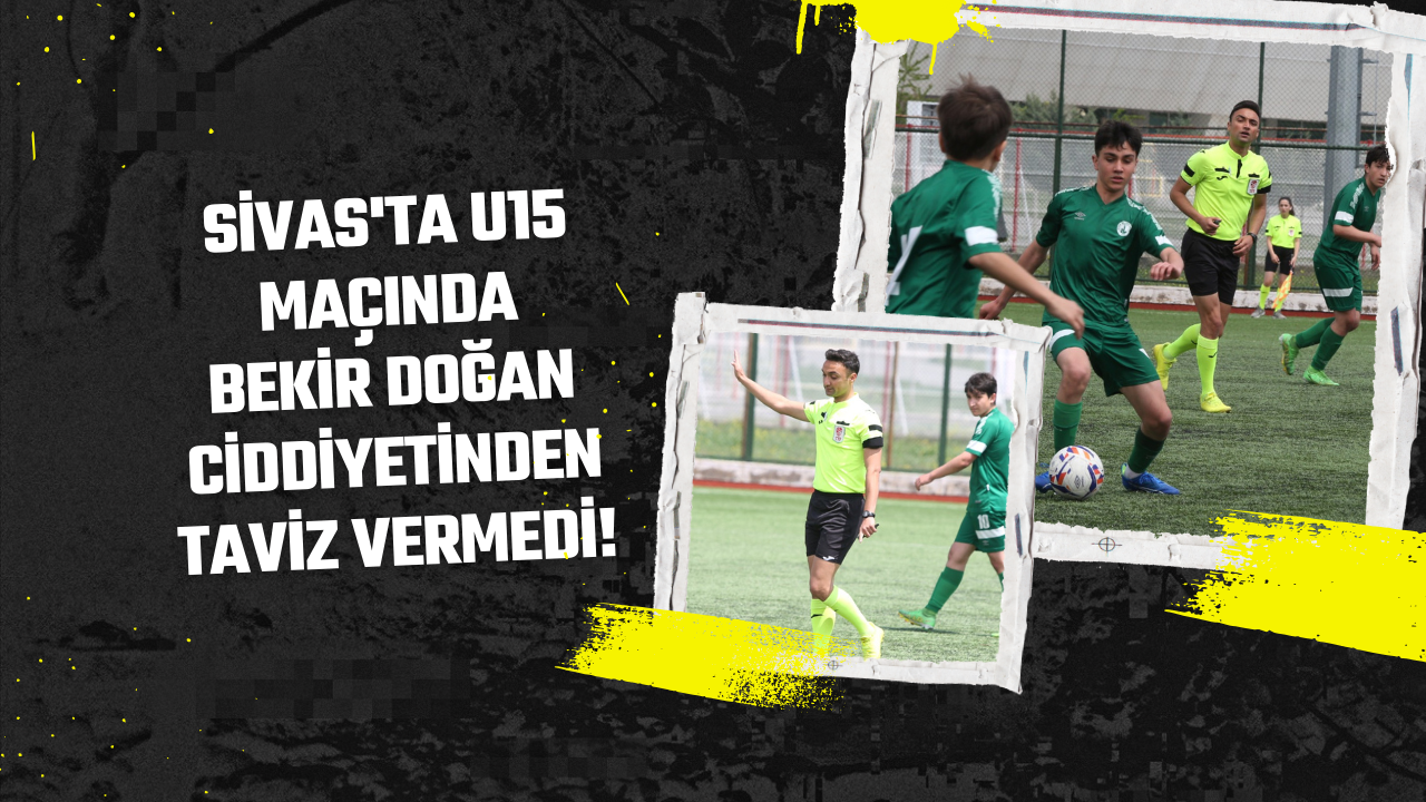 Sivas'ta U15 Maçında Bekir Doğan Ciddiyetinden Taviz Vermedi!