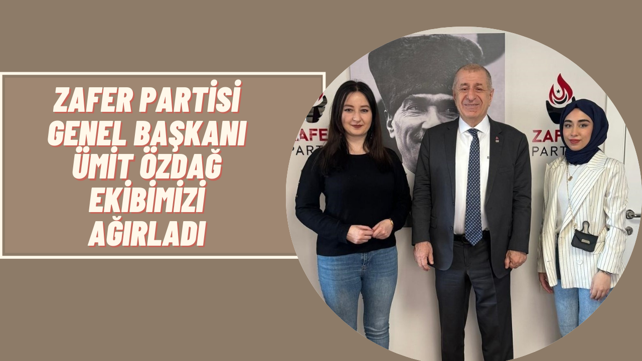 Zafer Partisi Genel Başkanı Ümit Özdağ Ekibimizi Ağırladı