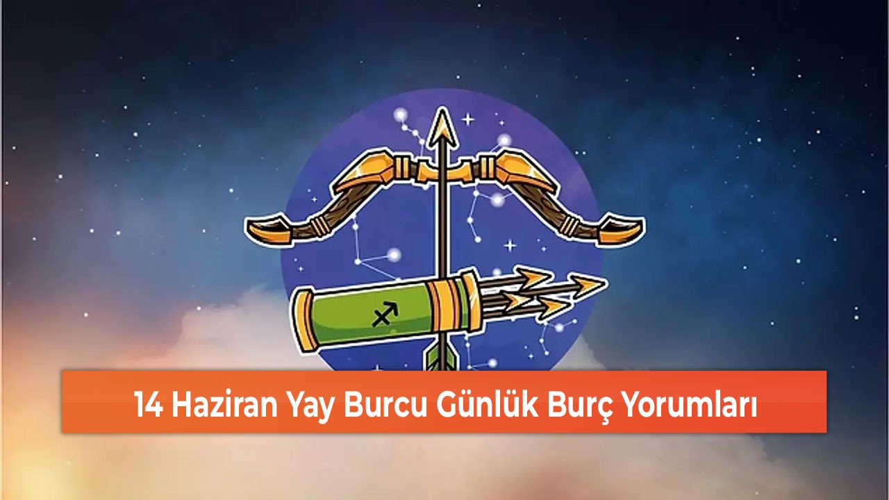 14 Haziran Yay Burcu Günlük Burç Yorumları