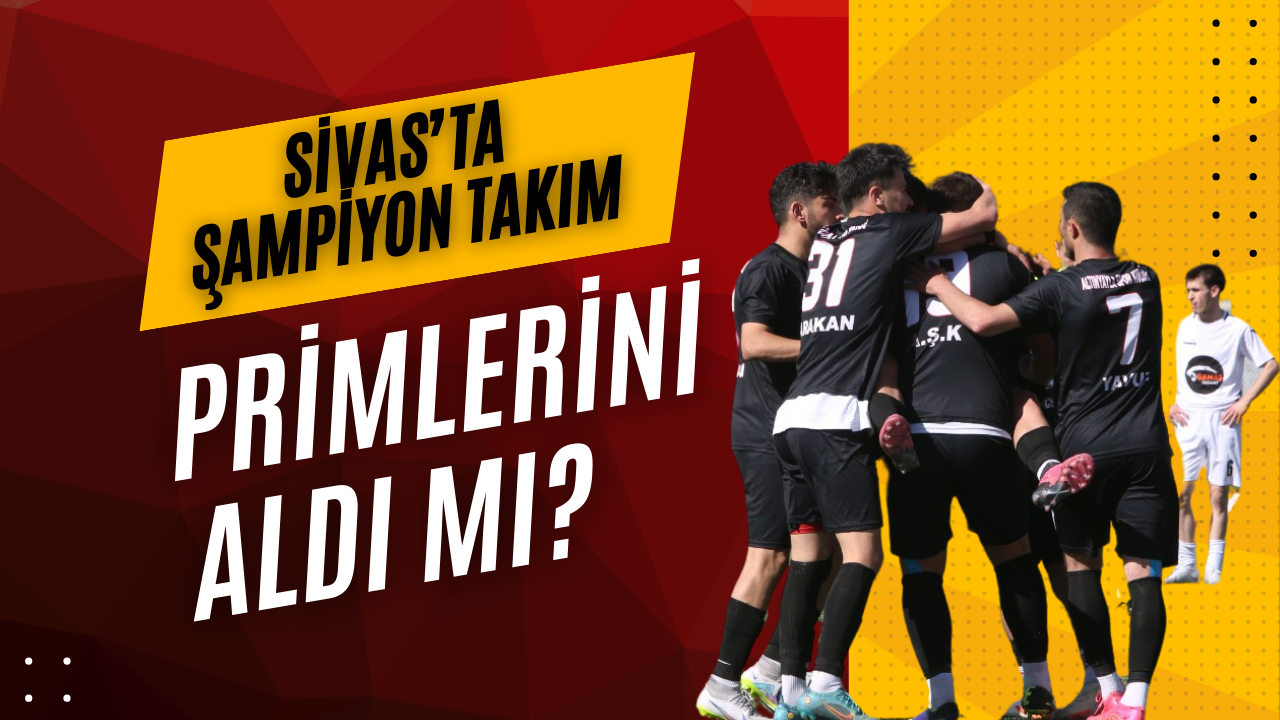 Sivas’ta Şampiyon Takım Primlerini Aldı Mı?