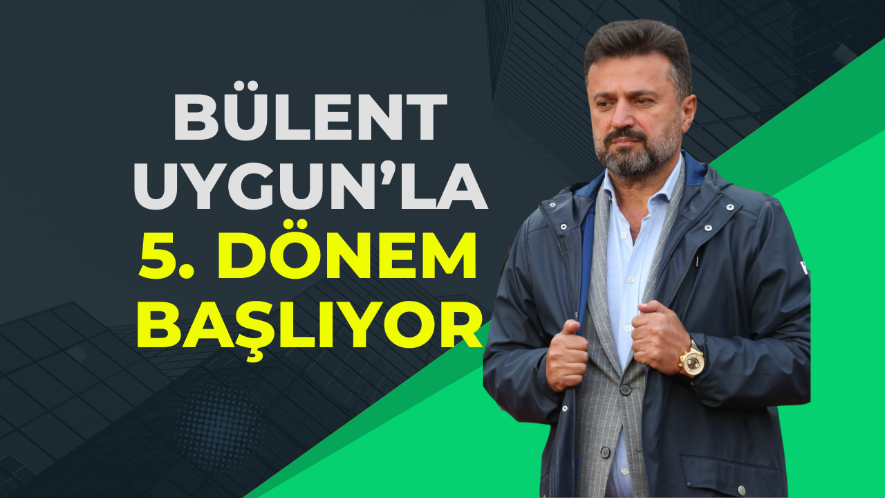 Bülent Uygun’la 5. Dönem Başlıyor