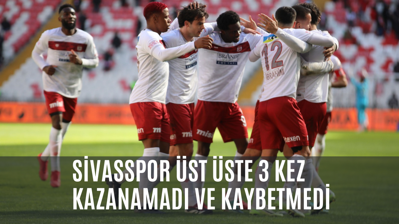 Sivasspor Üst Üste 3 Kez Kazanamadı ve Kaybetmedi
